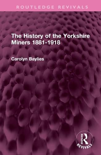 Cover image for The History of the Yorkshire Miners 1881-1918