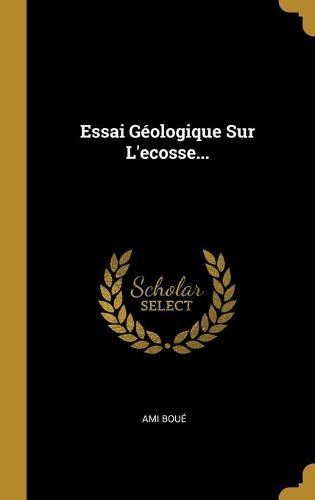 Cover image for Essai Geologique Sur L'ecosse...