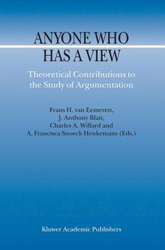 Anyone Who Has a View: Theoretical Contributions to the Study of Argumentation