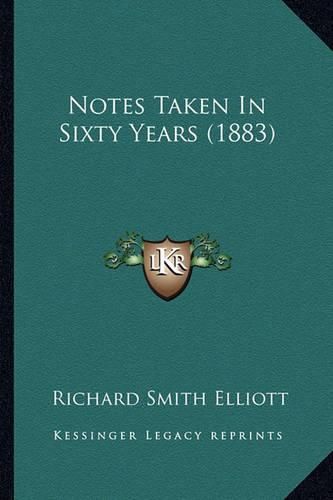 Notes Taken in Sixty Years (1883) Notes Taken in Sixty Years (1883)