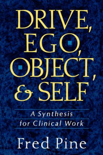 Cover image for Drive, Ego, Object and Self: Synthesis for Clinical Work