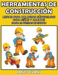 Cover image for Herramientas de Construccion: Libros Para Colorear Superguays Para Ninos y Adultos (Bono: 20 Paginas de Sketch)