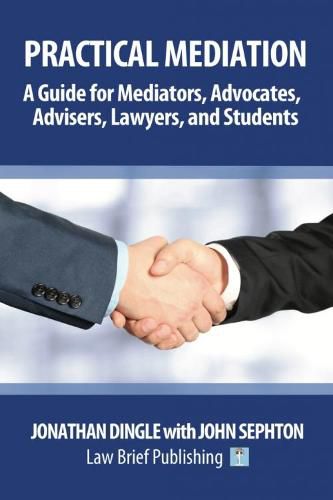 Cover image for Practical Mediation: A Guide for Mediators, Advocates, Advisers, Lawyers, and Students in Civil, Commercial, Business, Property, Workplace, and Employment Cases