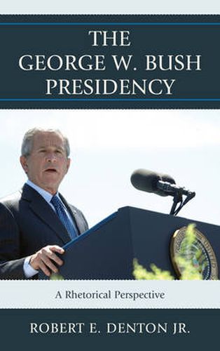 The George W. Bush Presidency: A Rhetorical Perspective