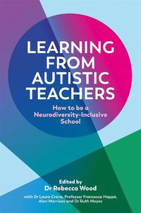 Cover image for Learning From Autistic Teachers: How to Be a Neurodiversity-Inclusive School