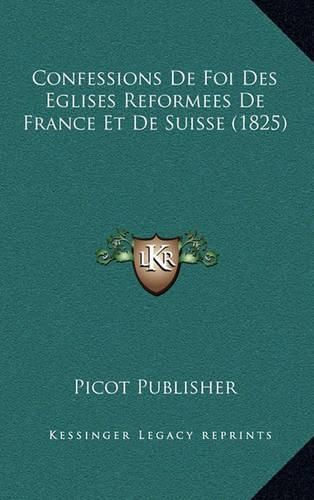 Cover image for Confessions de Foi Des Eglises Reformees de France Et de Suisse (1825)