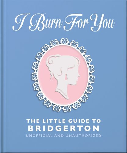 Cover image for I Burn For You: The Little Guide to Bridgerton