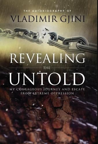 Cover image for Revealing the Untold: My Courageous Journey And Escape From Extreme Oppression