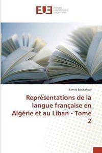 Cover image for Representations de la Langue Francaise En Algerie Et Au Liban - Tome 2