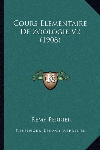 Cover image for Cours Elementaire de Zoologie V2 (1908)