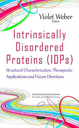 Cover image for Intrinsically Disordered Proteins (IDPs): Structural Characterization, Therapeutic Applications & Future Directions