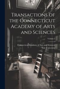 Cover image for Transactions of the Connecticut Academy of Arts and Sciences; Volume 5