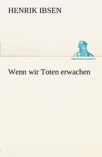 Cover image for Wenn Wir Toten Erwachen