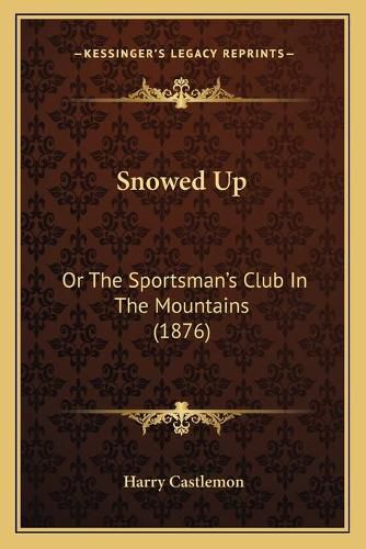 Cover image for Snowed Up: Or the Sportsman's Club in the Mountains (1876)