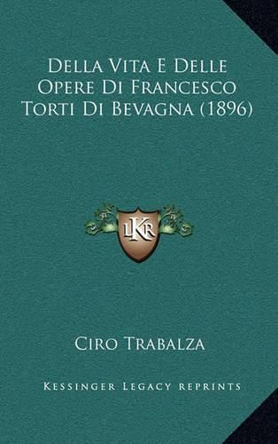 Cover image for Della Vita E Delle Opere Di Francesco Torti Di Bevagna (1896)