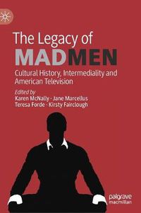 Cover image for The Legacy of Mad Men: Cultural History, Intermediality and American Television