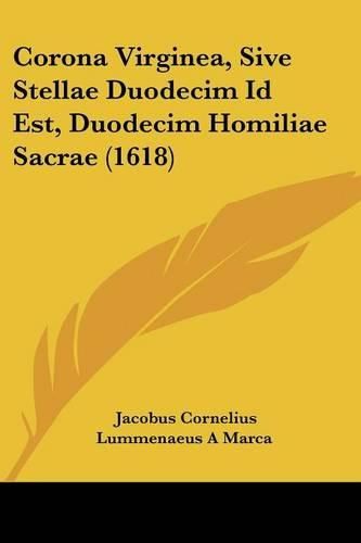 Cover image for Corona Virginea, Sive Stellae Duodecim Id Est, Duodecim Homiliae Sacrae (1618)