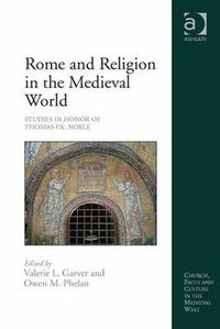 Cover image for Rome and Religion in the Medieval World: Studies in Honor of Thomas F.X. Noble