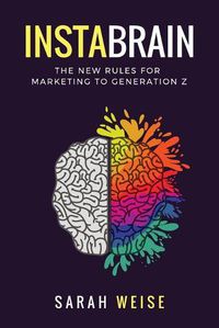 Cover image for InstaBrain: The New Rules for Marketing to Generation Z