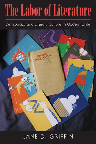 Cover image for The Labor of Literature: Democracy and Literary Culture in Modern Chile