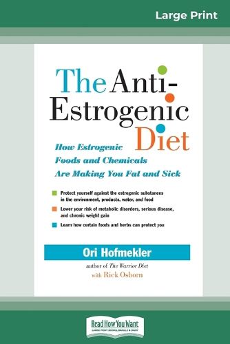 Cover image for The Anti-Estrogenic Diet: How Estrogenic Foods and Chemicals Are Making You Fat and Sick (16pt Large Print Edition)