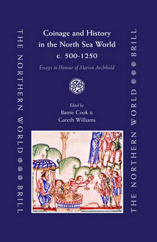 Coinage and History in the North Sea World, c. AD 500-1250: Essays in Honour of Marion Archibald