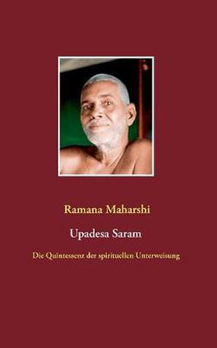 Die Quintessenz der spirituellen Unterweisung (Upadesa Saram): aus dem Sanskrit ubersetzt und kommentiert von Miles Wright