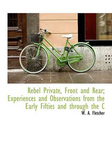 Cover image for Rebel Private, Front and Rear; Experiences and Observations from the Early Fifties and Through the C