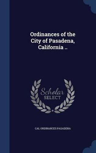 Cover image for Ordinances of the City of Pasadena, California ..