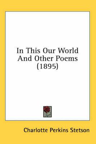 Cover image for In This Our World and Other Poems (1895)
