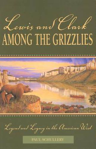 Cover image for Lewis and Clark among the Grizzlies: Legend And Legacy In The American West