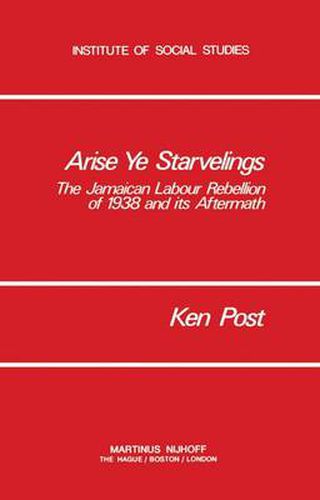 Cover image for Arise Ye Starvelings: The Jamaican Labour Rebellion of 1938 and its Aftermath