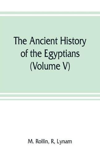 The ancient history of the Egyptians, Carthaginians, Assyrians, Medes and Persians, Grecians and Macedonians (Volume V)