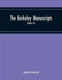 Cover image for The Berkeley Manuscripts. The Lives Of The Berkeleys, Lords Of The Honour, Castle And Manor Of Berkeley, In The County Of Gloucester, From 1066 To 1618 (Volume Iii)