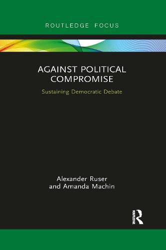 Against Political Compromise: Sustaining Democratic Debate