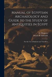 Cover image for Manual of Egyptian Archaeology and Guide to the Study of Antiquities in Egypt: for the Use of Students and Travellers