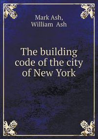 Cover image for The building code of the city of New York