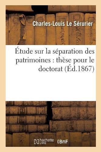 Cover image for Etude Sur La Separation Des Patrimoines: These Pour Le Doctorat