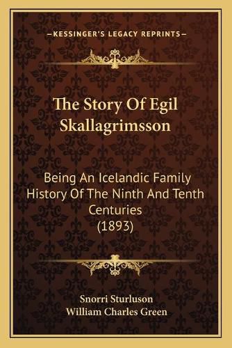 Cover image for The Story of Egil Skallagrimsson: Being an Icelandic Family History of the Ninth and Tenth Centuries (1893)