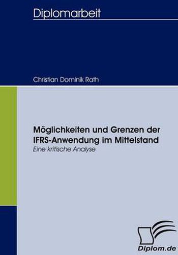 Moeglichkeiten und Grenzen der IFRS-Anwendung im Mittelstand: Eine kritische Analyse