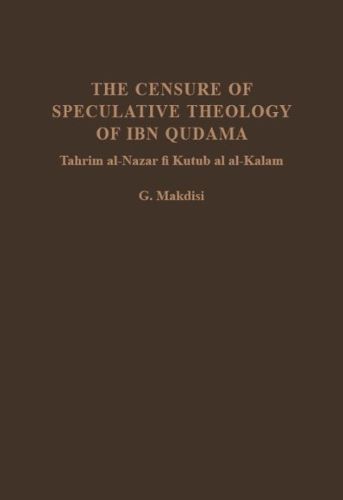 Cover image for The Censure of Speculative Theology of Ibn Qudama (Tahrim al-Nazar fi Kutub al al-Kalam)