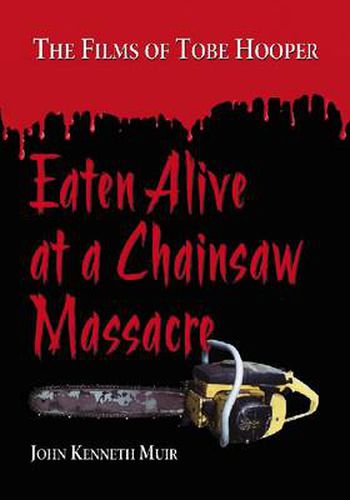 Eaten Alive at a Chainsaw Massacre: The Films of Tobe Hooper