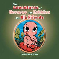 Cover image for The Adventures of Scrappy the Echidna and His Friends