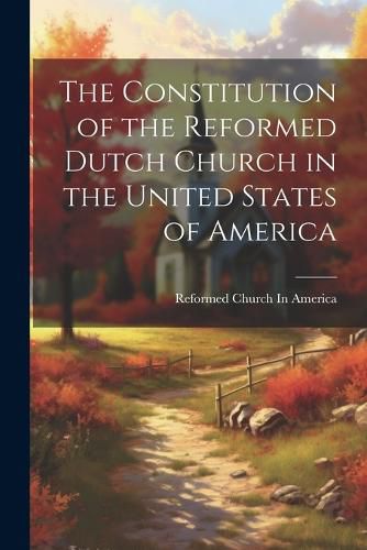 The Constitution of the Reformed Dutch Church in the United States of America