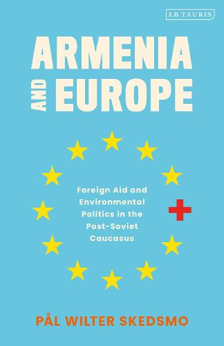 Cover image for Armenia and Europe: Foreign Aid and Environmental Politics in the Post-Soviet Caucasus