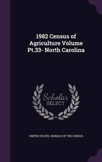 Cover image for 1982 Census of Agriculture Volume PT.33- North Carolina