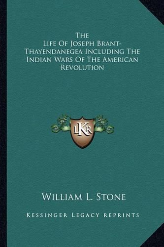 Cover image for The Life of Joseph Brant-Thayendanegea Including the Indian Wars of the American Revolution
