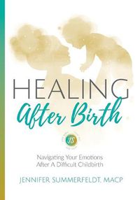 Cover image for Healing After Birth: Navigating Your Emotions After A Difficult Birth