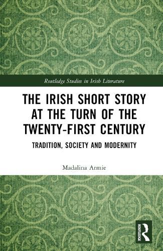 Cover image for The Irish Short Story at the Turn of the Twenty-first Century: Tradition, Society and Modernity