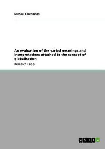 Cover image for An evaluation of the varied meanings and interpretations attached to the concept of globalisation